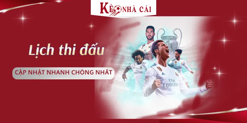 Lịch thi đấu - Cập nhật nhanh chóng nhất